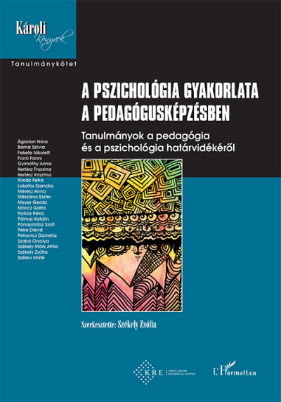 Székely Zsófia  (Szerk.) - A pszichológia gyakorlata a pedagógusképzésben