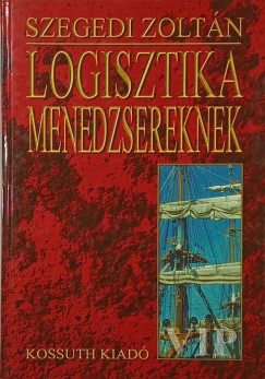 Szegedi Zoltn   (Szerk.) - Logisztika menedzsereknek