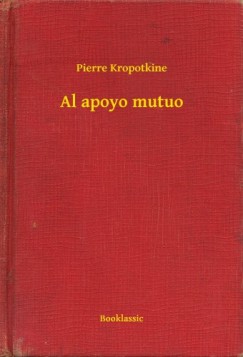 Pierre Kropotkine - Al apoyo mutuo