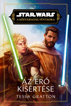 Tessa Gratton - Star Wars: A Kztrsasg Fnykora - Az Er ksrtse