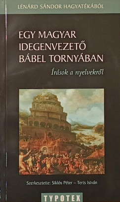 Lénárd Sándor - Siklós Péter (Szerk.) - Terts István (Szerk.) - Egy magyar idegenvezető Bábel tornyában