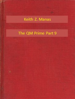 Keith Z. Manas - The QM Prime Part 9