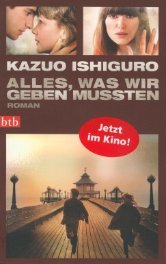 Kazuo Ishiguro - Alles, was wir geben mussten