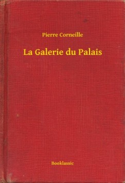 Pierre Corneille - La Galerie du Palais