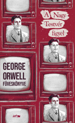 George Orwell - A Nagy Testv�r figyel
