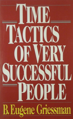B. Eugene Griessman - Time Tactics of Very Successful People