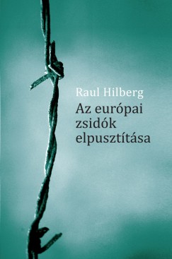 Raul Hilberg - Az eurpai zsidk elpuszttsa