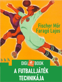 Fischer M�r - A futballj�t�k technik�ja