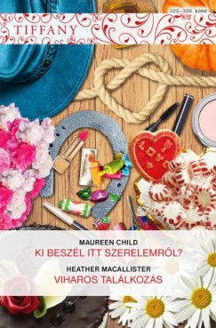 Heather MacAllister Maureen Child - Tiffany 325-326. - Ki beszl itt szerelemrl?, Viharos tallkozs