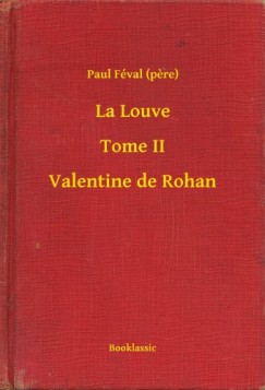 Paul Fval - La Louve - Tome II - Valentine de Rohan