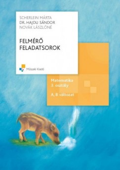Dr. Hajdu Sndor - Novk Lszln - Scherlein Mrta - Felmr feladatsorok, Matematika 3. osztly - A,B vltozat