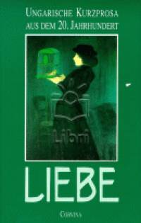 Bart Istvn - Liebe - Ungarische Kurzprosa aus dem 20. Jahrhundert