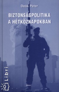 De�k P�ter - Biztons�gpolitika a h�tk�znapokban