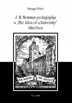 V�rnagy P�ter - J. H. Newman pedag�gi�ja a "The Idea of a University" t�kr�ben