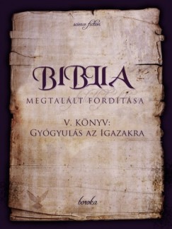 , Boroka - Biblia Megtallt Fordtsa V. Knyv: Gygyuls az Igazakra