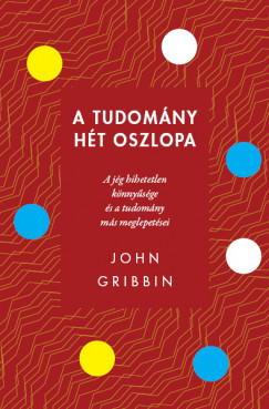John Gribbin - A tudomány hét oszlopa