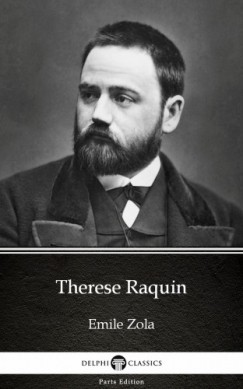 Delphi Classics Emile Zola - Therese Raquin by Emile Zola (Illustrated)