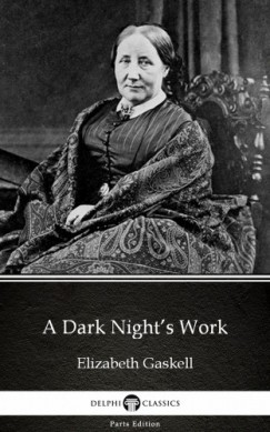 Delphi Classics Elizabeth Gaskell - A Dark Nights Work by Elizabeth Gaskell - Delphi Classics (Illustrated)