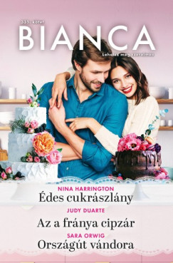 Nina Harrington; Judy Duarte; Sara Orwig - Bianca 335. - des cukrszlny; Az a frnya cipzr; Orszgt vndora