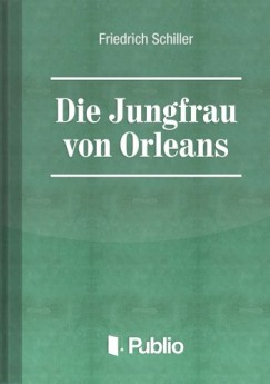 Schiller Friedrich - Friedrich Schiller - Die Jungfrau von Orleans