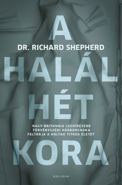 Richard Shepherd - A hall ht kora - Nagy-Britannia leghresebb trvnyszki krboncnoka feltrja a holtak titkos lett