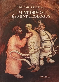 Gaizler Gyula - Mint orvos �s mint teol�gus