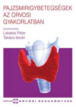 Dr. Lakatos Pter - Dr. Takcs Istvn - Pajzsmirigybetegsgek az orvosi gyakorlatban