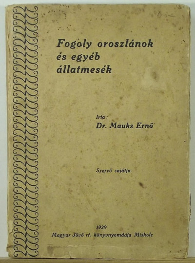 Dr. Mauks Ernõ - Fogoly oroszlánok és egyéb állatmesék