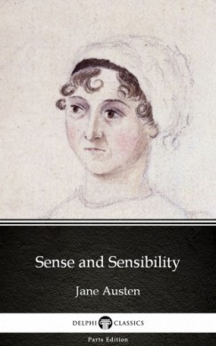 Jane Austen - , Delphi Classics Jane Austen - Sense and Sensibility by Jane Austen (Illustrated)