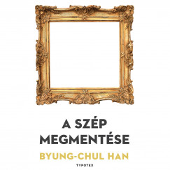 Byung-Chul Han - Magyar Blint - A szp megmentse