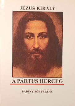 Badiny Jós Ferenc - Jézus király a pártus herceg