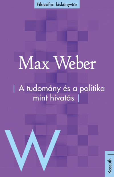 Max Weber - A tudomány és a politika mint hivatás