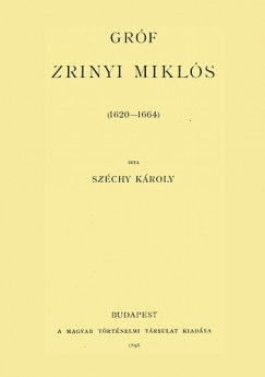 Dr. Szchy Kroly - Grf Zrinyi Mikls 1620-1664 III.