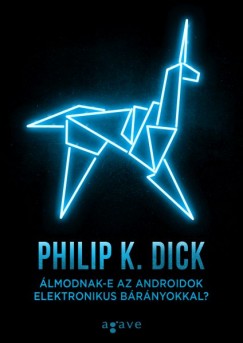 Philip K. Dick - lmodnak-e az androidok elektronikus brnyokkal?