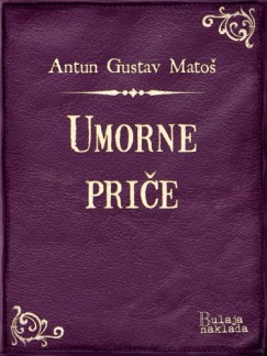 Antun Gustav Mato� - Umorne pri�e