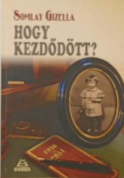 Somlay Gizella - Hogy kezd�d�tt?