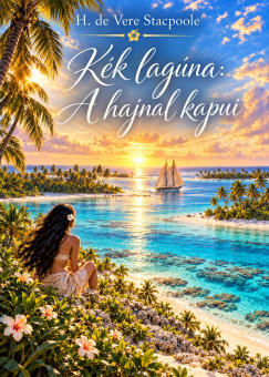Henry De Vere Stacpoole - Kék lagúna: a hajnal kapui