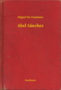Miguel De Unamuno - Abel S�nchez