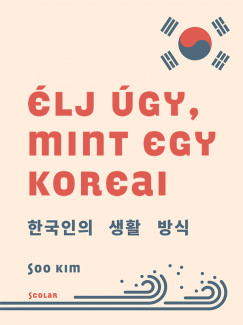 Soo Kim - Élj úgy, mint egy koreai