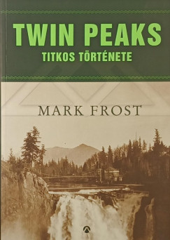 Mark Frost - Twin Peaks titkos t�rt�nete