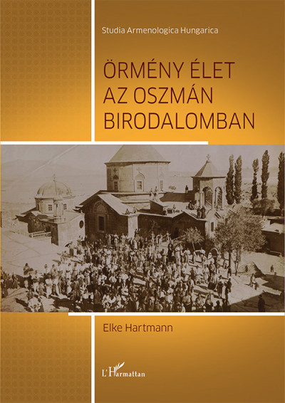 Elke Hartmann - Örmény élet az Oszmán Birodalomban