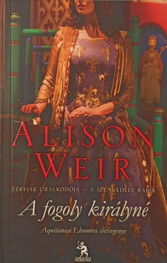 Alison Weir - A fogoly kirlyn