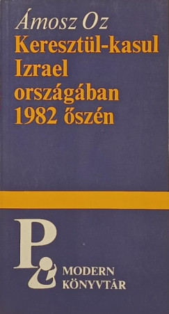 Ámosz Oz - Keresztül-kasul Izrael országában 1982 őszén