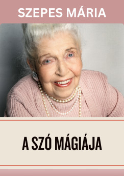 Szepes Mria - A sz mgija