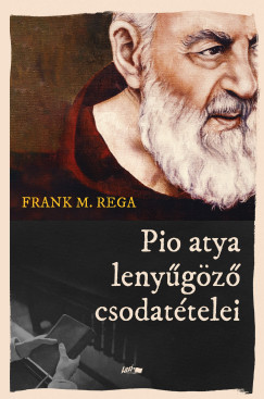 Frank M. Rega - Pio atya lenygz csodattelei