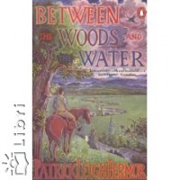 Patrick Leigh Fermor - Between the Woods and the Water