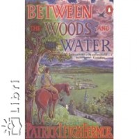 Patrick Leigh Fermor - Between the Woods and the Water