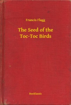 Francis Flagg - The Seed of the Toc-Toc Birds
