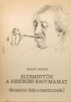Br�dy Zolt�n - Eltemett�k a r�szeges nagymam�t