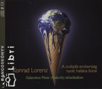Konrad Lorenz - Galambos Pter   (Galamb) - A civilizlt emberisg nyolc hallos bne